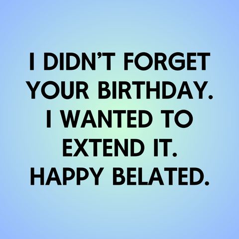 Gift note  Bearsville Soap Company I didn't forget your birthday. I wanted to extend it. Happy belated.  